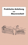 Praktische Anleitung zur Maurerarbeit (Einband mit Farbfehler)